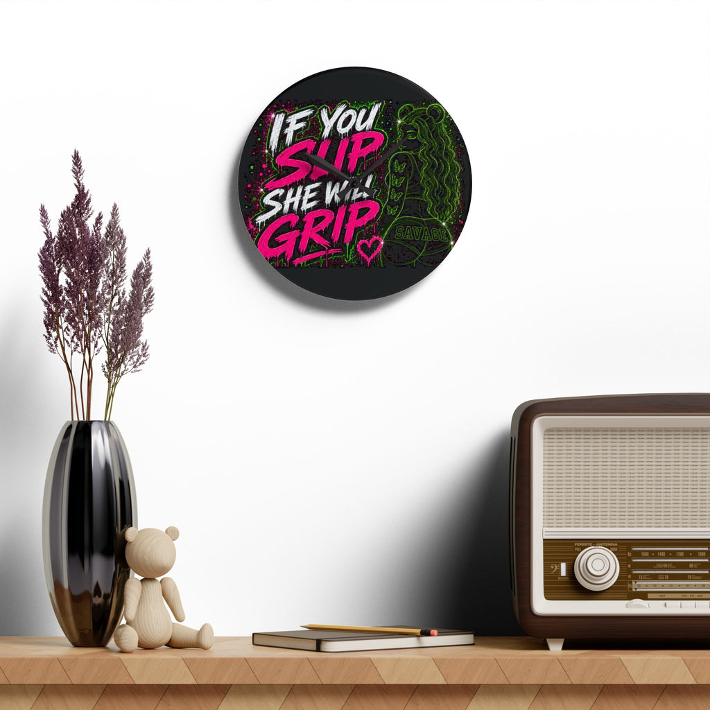 Acrylic Wall Clock-If You Slip She Will Grip