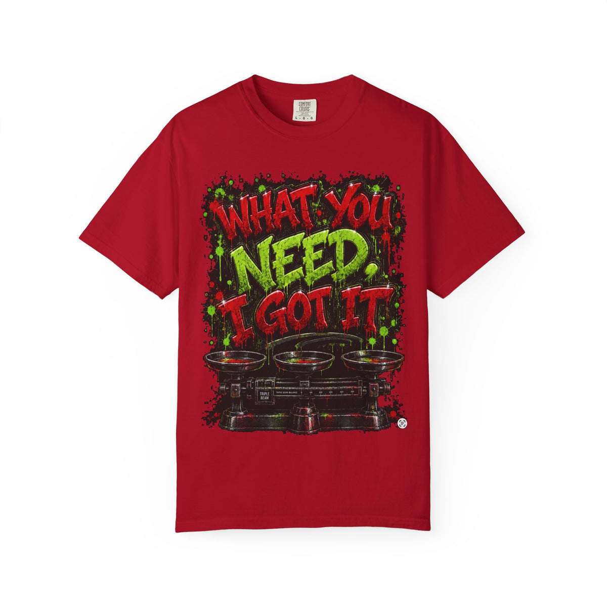 Unisex Garment-Dyed T-shirt-RED&GREEN WHAT YOU NEED I GOT IT& GET SERVED-SCUMMIEBEARZ™