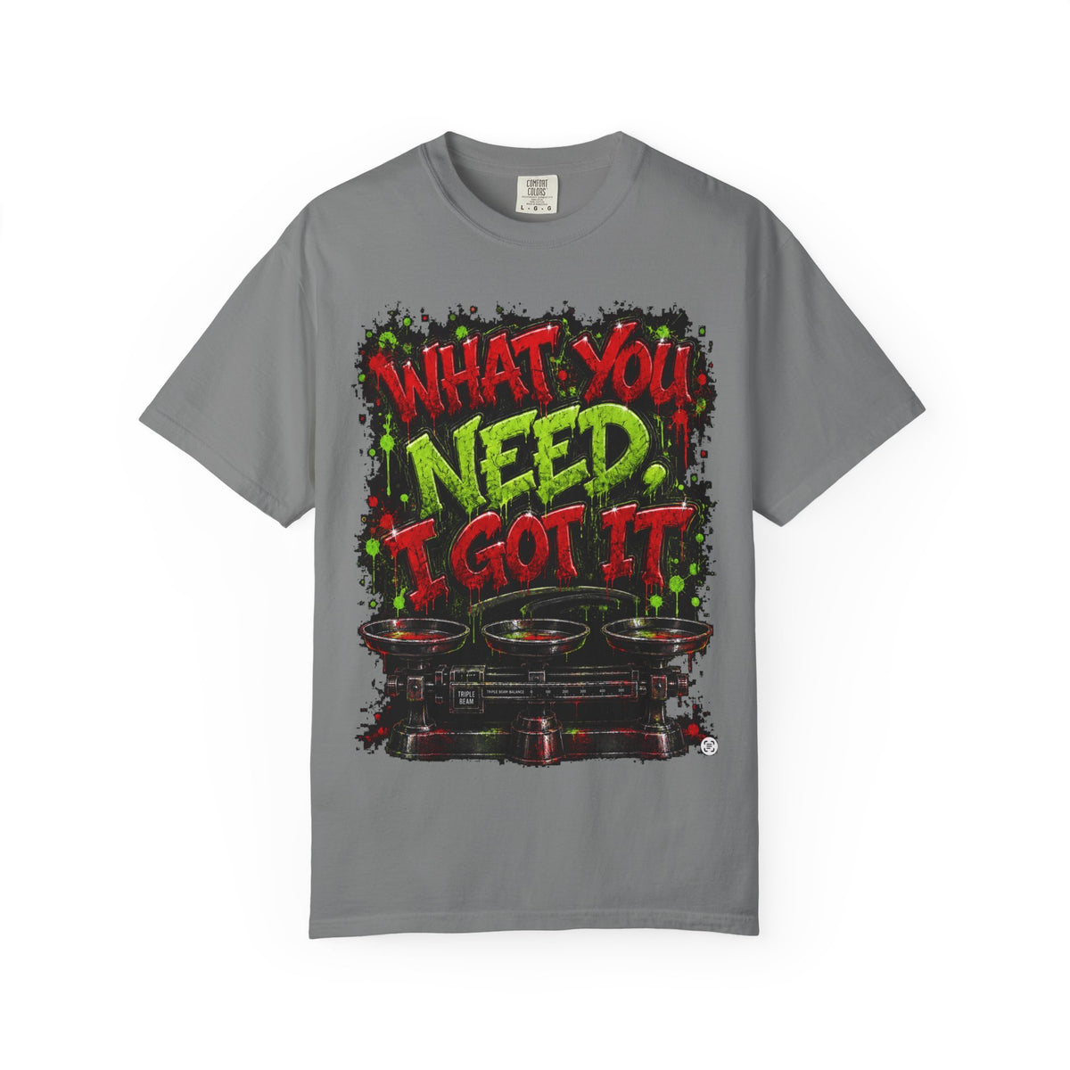 Unisex Garment-Dyed T-shirt-RED&GREEN WHAT YOU NEED I GOT IT& GET SERVED-SCUMMIEBEARZ™
