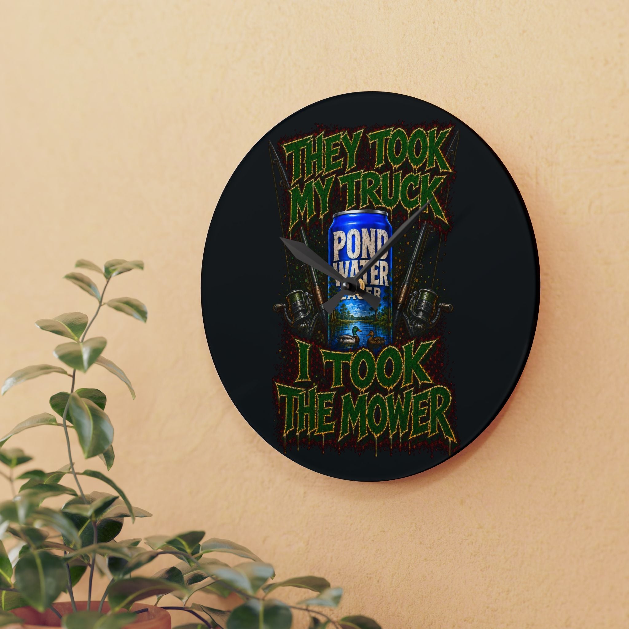 Acrylic Wall Clock-They Took My Truck I Took The Mower