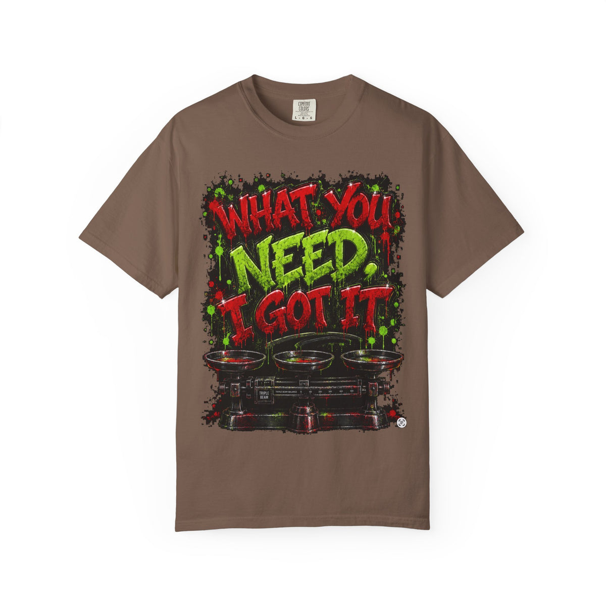 Unisex Garment-Dyed T-shirt-RED&GREEN WHAT YOU NEED I GOT IT& GET SERVED-SCUMMIEBEARZ™