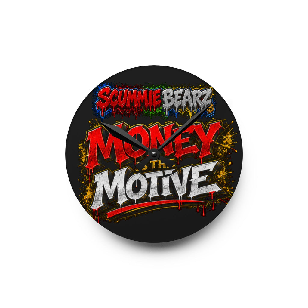 Acrylic Wall Clock-Money Is the Motive SCUMMIEBEARZ