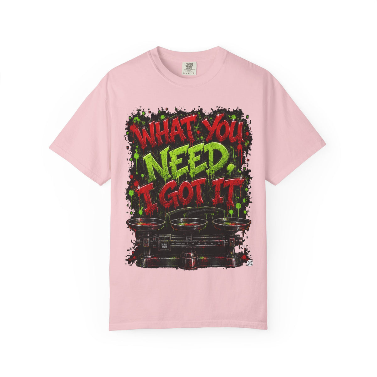Unisex Garment-Dyed T-shirt-RED&GREEN WHAT YOU NEED I GOT IT& GET SERVED-SCUMMIEBEARZ™