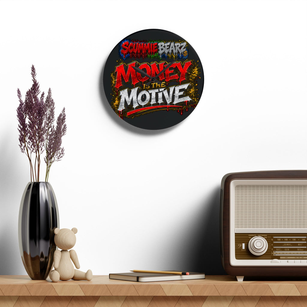 Acrylic Wall Clock-Money Is the Motive SCUMMIEBEARZ