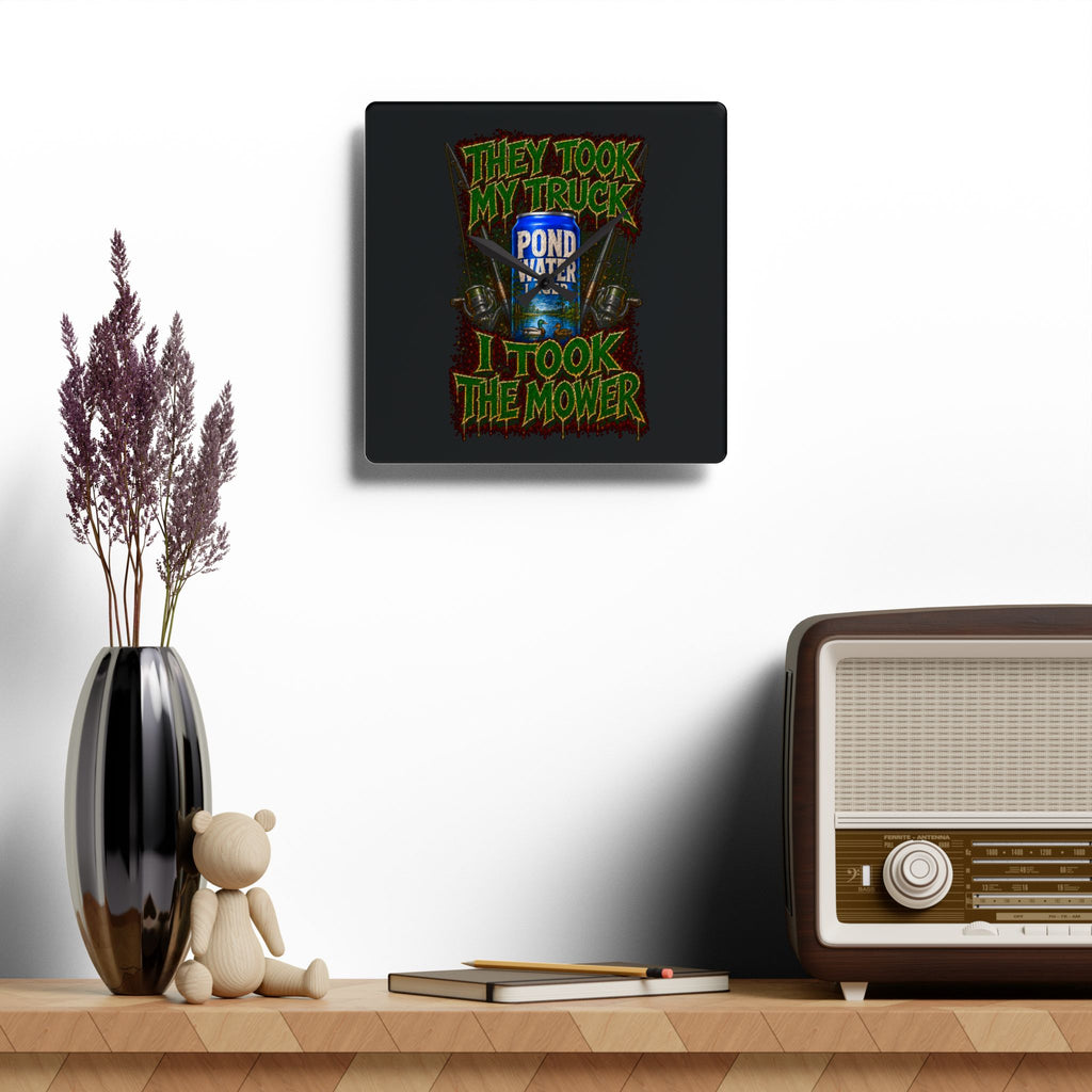 Acrylic Wall Clock-They Took My Truck I Took The Mower