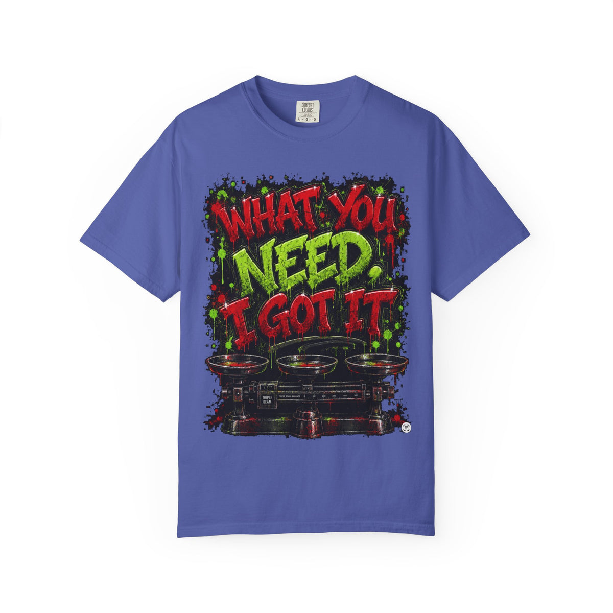 Unisex Garment-Dyed T-shirt-RED&GREEN WHAT YOU NEED I GOT IT& GET SERVED-SCUMMIEBEARZ™