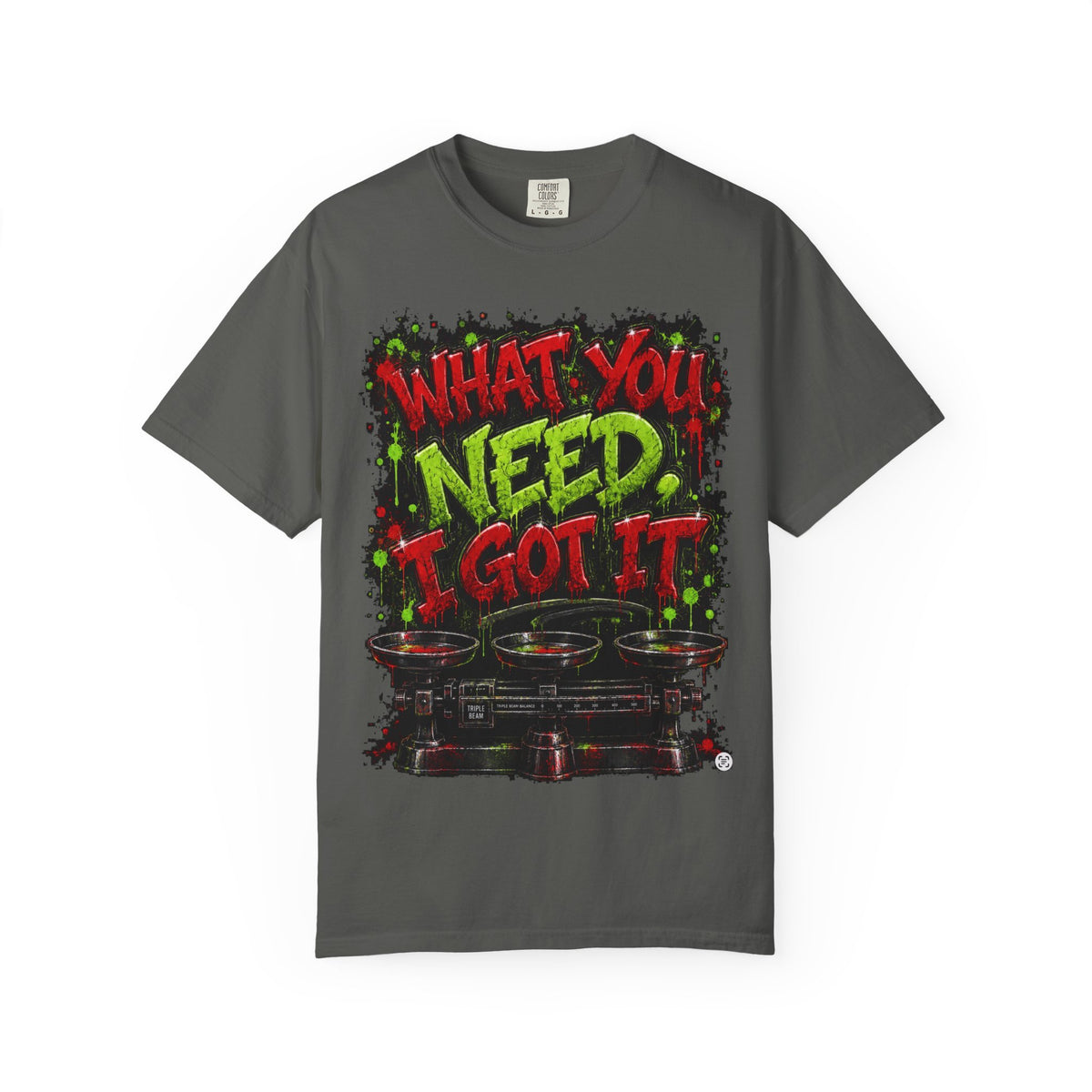 Unisex Garment-Dyed T-shirt-RED&GREEN WHAT YOU NEED I GOT IT& GET SERVED-SCUMMIEBEARZ™
