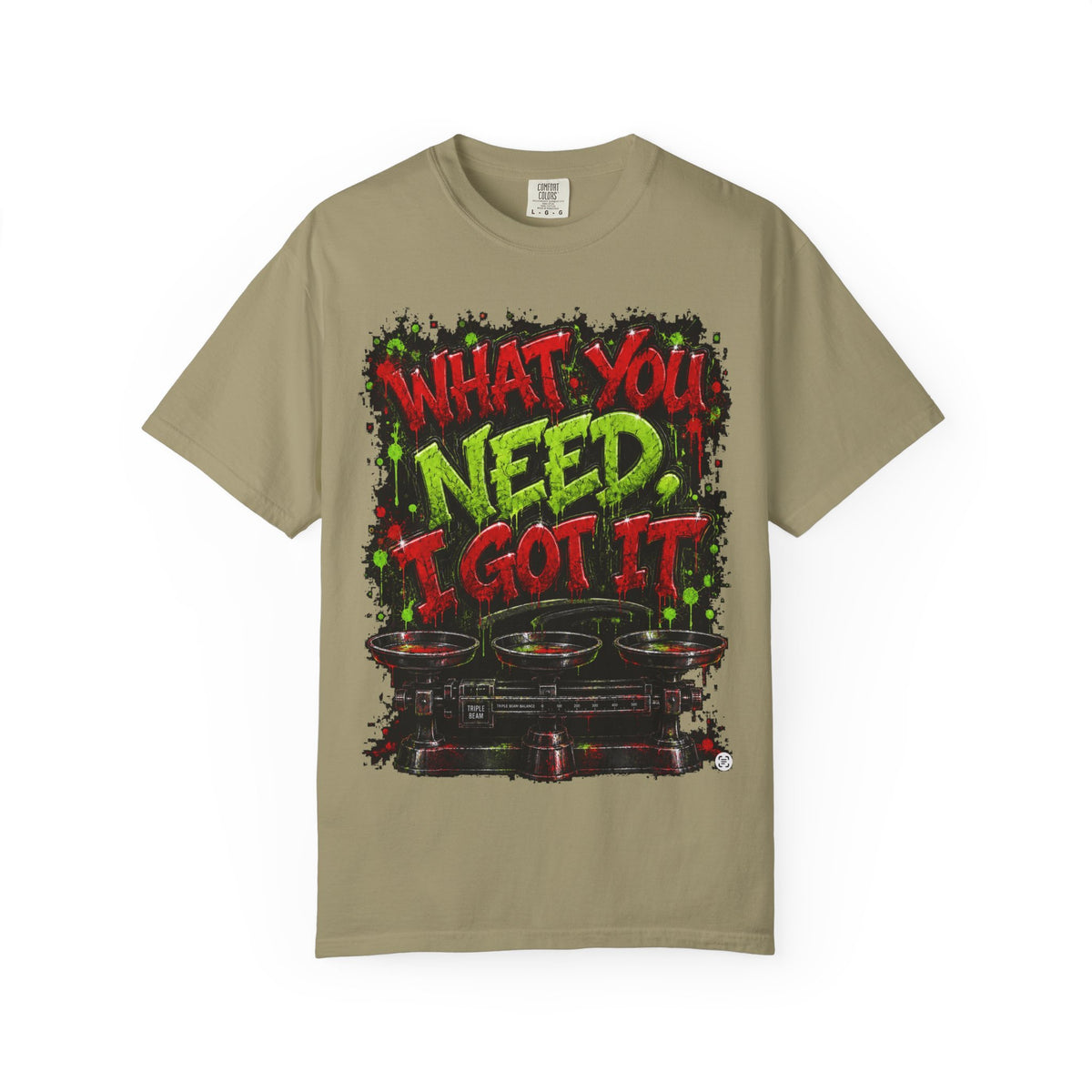 Unisex Garment-Dyed T-shirt-RED&GREEN WHAT YOU NEED I GOT IT& GET SERVED-SCUMMIEBEARZ™