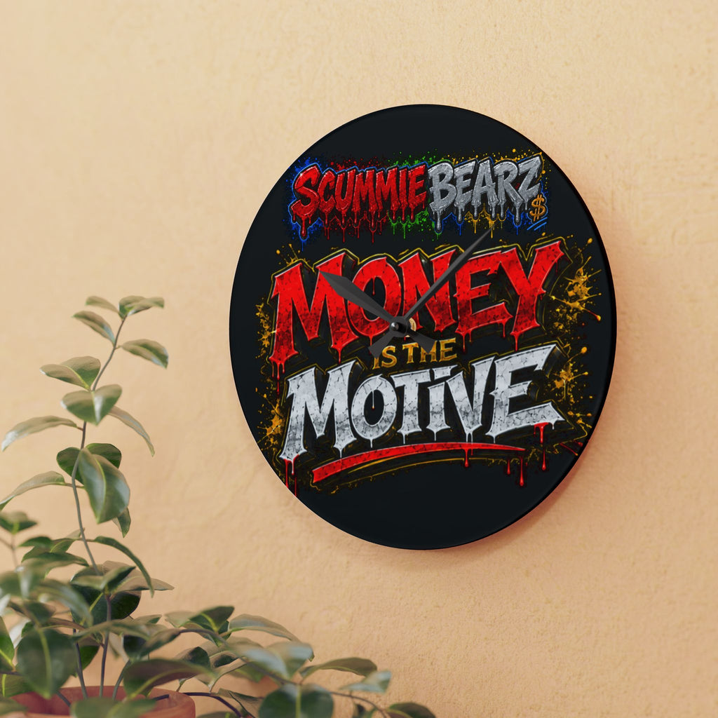Acrylic Wall Clock-Money Is the Motive SCUMMIEBEARZ