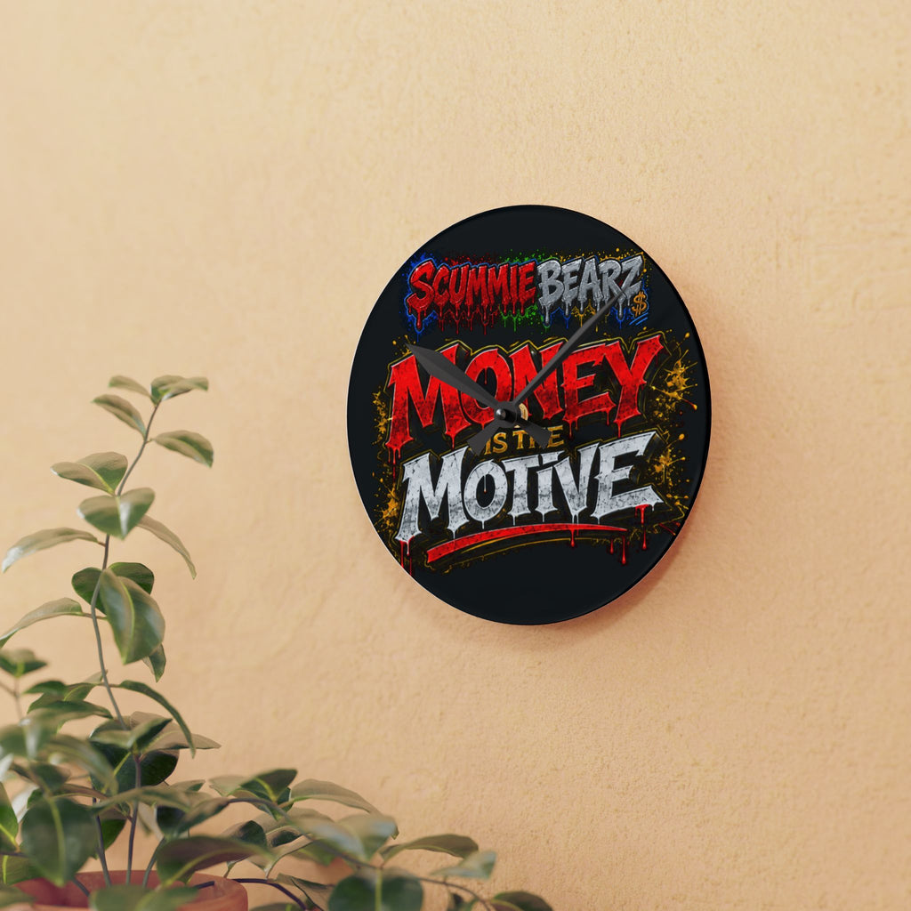 Acrylic Wall Clock-Money Is the Motive SCUMMIEBEARZ
