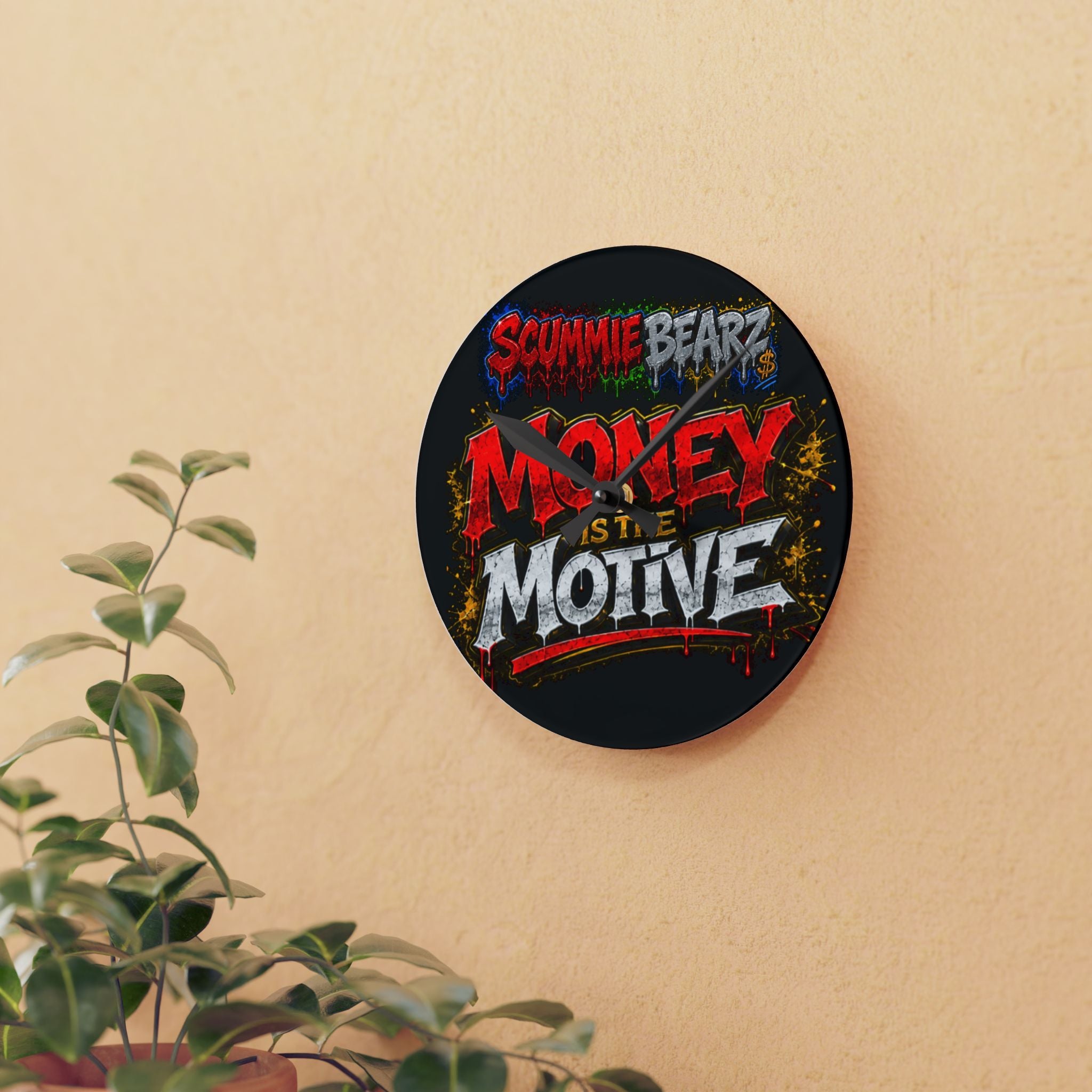 Acrylic Wall Clock-Money Is the Motive SCUMMIEBEARZ
