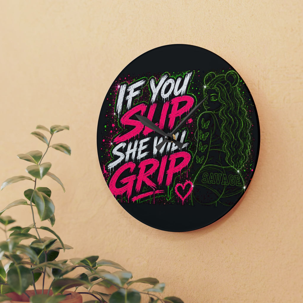Acrylic Wall Clock-If You Slip She Will Grip