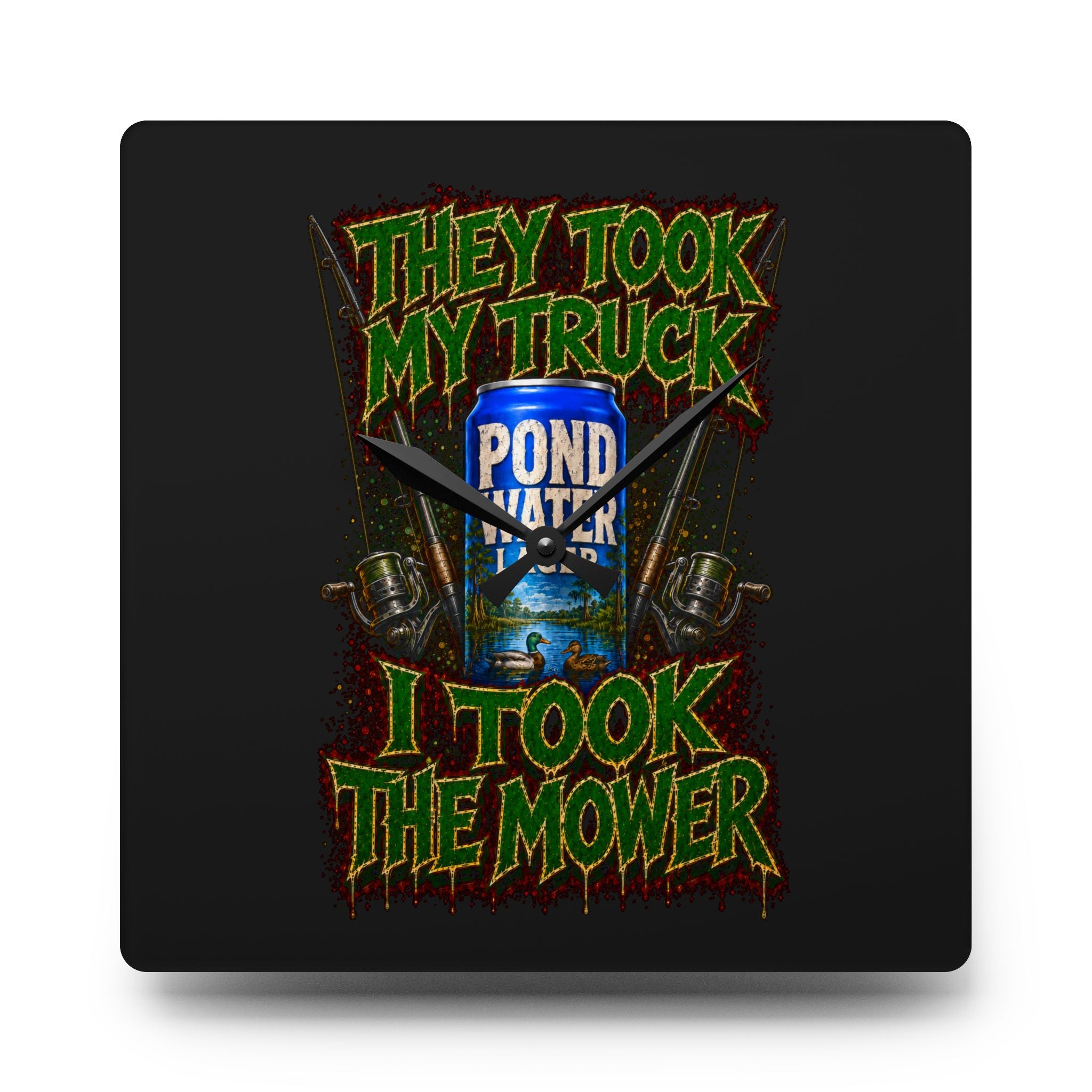 Acrylic Wall Clock-They Took My Truck I Took The Mower