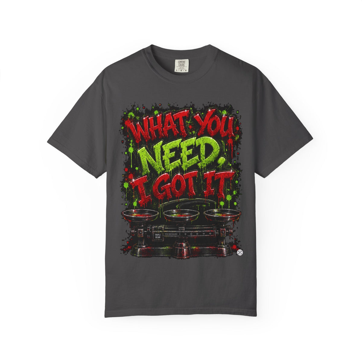 Unisex Garment-Dyed T-shirt-RED&GREEN WHAT YOU NEED I GOT IT& GET SERVED-SCUMMIEBEARZ™