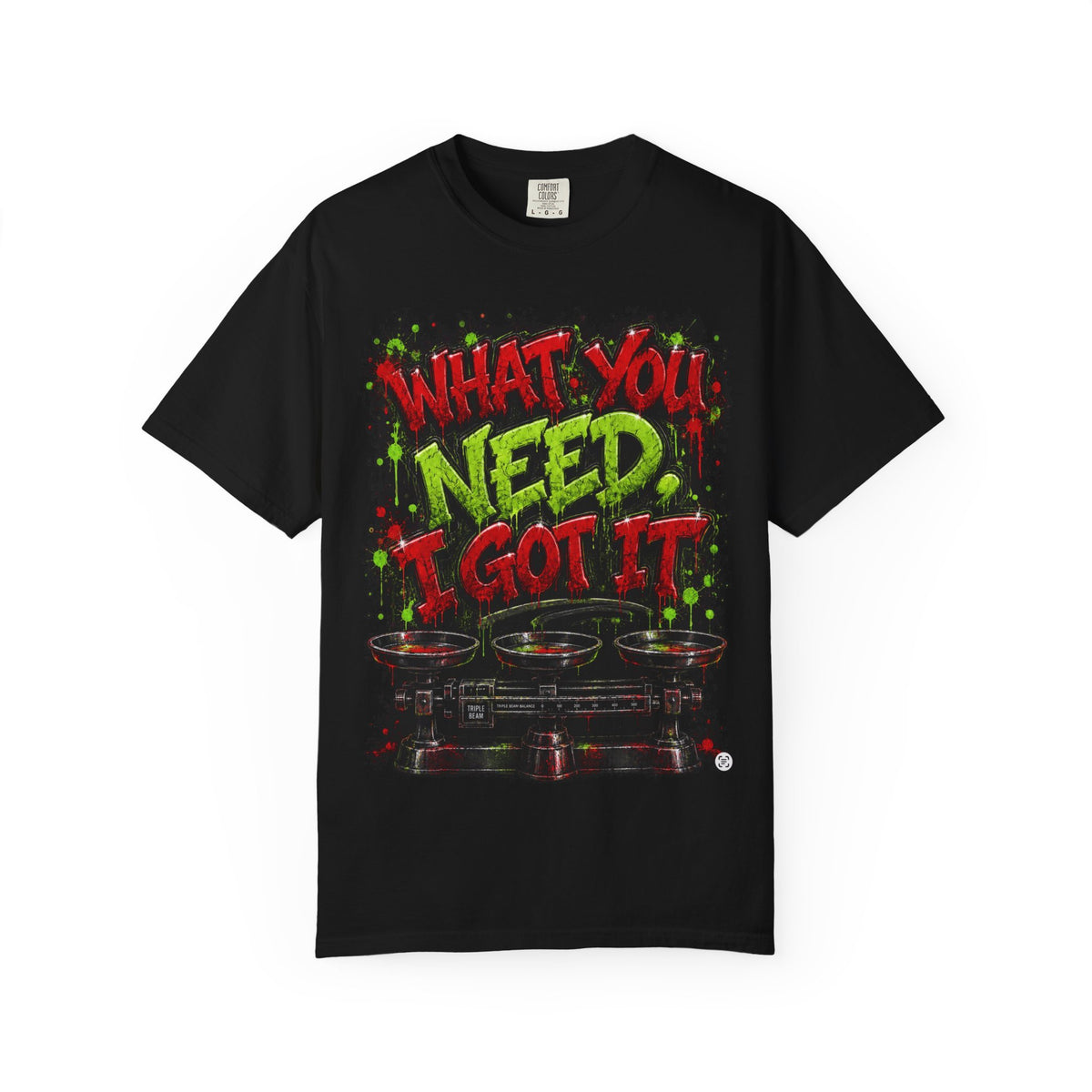 Unisex Garment-Dyed T-shirt-RED&GREEN WHAT YOU NEED I GOT IT& GET SERVED-SCUMMIEBEARZ™