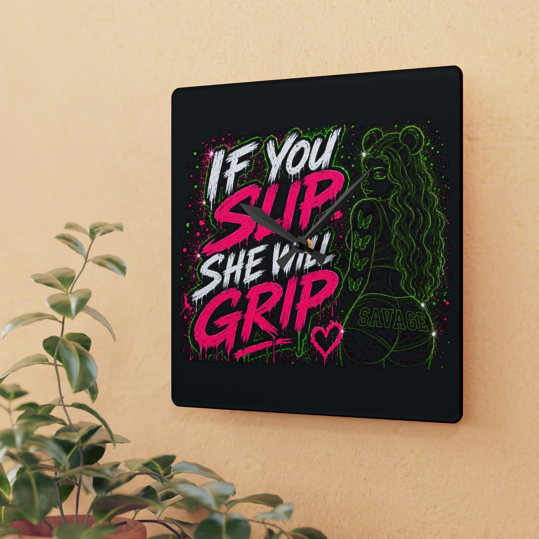 Acrylic Wall Clock-If You Slip She Will Grip