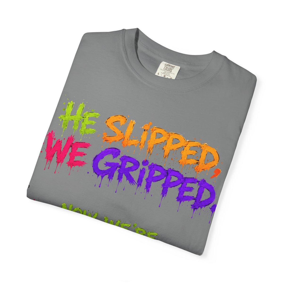 Unisex Garment-Dyed T-shirt-HE SLIPPED WE GRIP-SCUMMIEBEARZ™