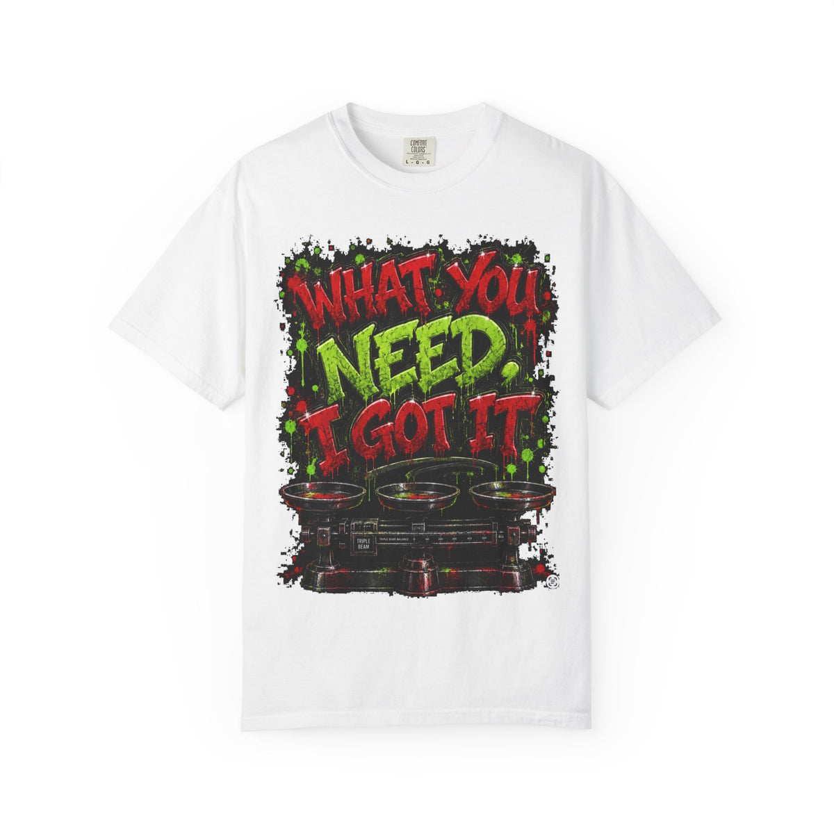 Unisex Garment-Dyed T-shirt-RED&GREEN WHAT YOU NEED I GOT IT& GET SERVED-SCUMMIEBEARZ™