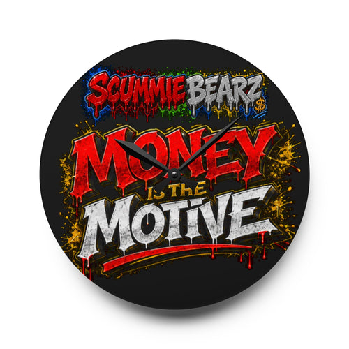Acrylic Wall Clock-Money Is the Motive SCUMMIEBEARZ