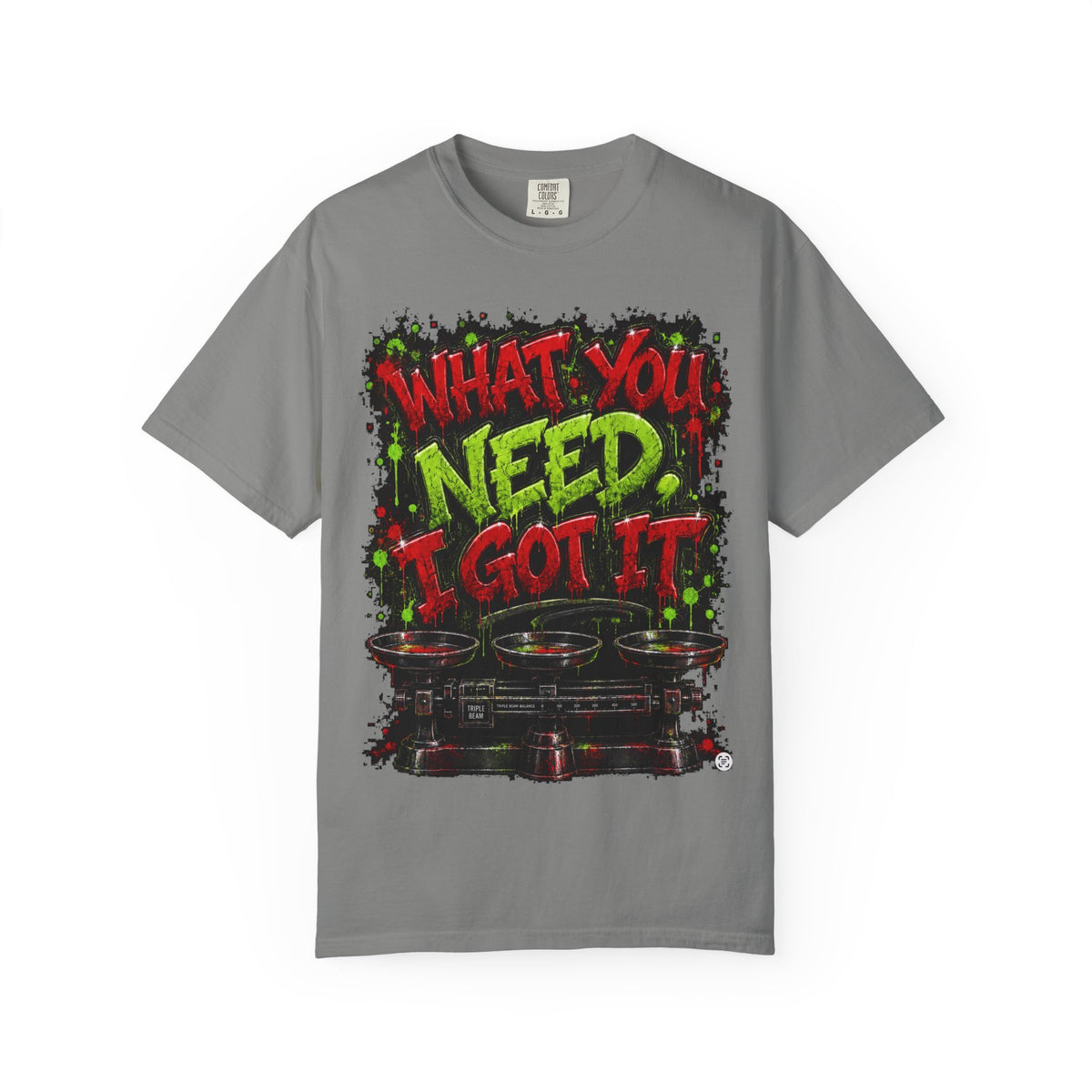 Unisex Garment-Dyed T-shirt-RED&GREEN WHAT YOU NEED I GOT IT& GET SERVED-SCUMMIEBEARZ™