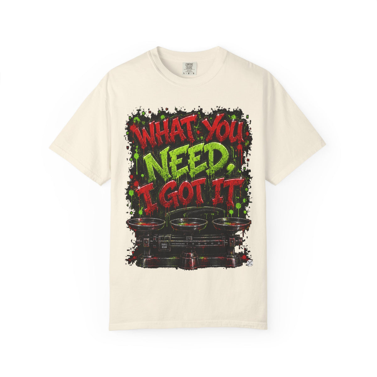 Unisex Garment-Dyed T-shirt-RED&GREEN WHAT YOU NEED I GOT IT& GET SERVED-SCUMMIEBEARZ™