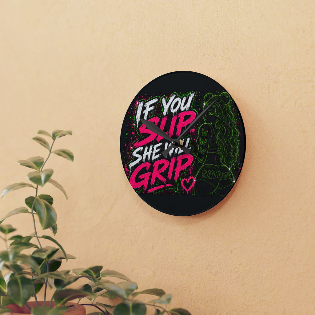 Acrylic Wall Clock-If You Slip She Will Grip