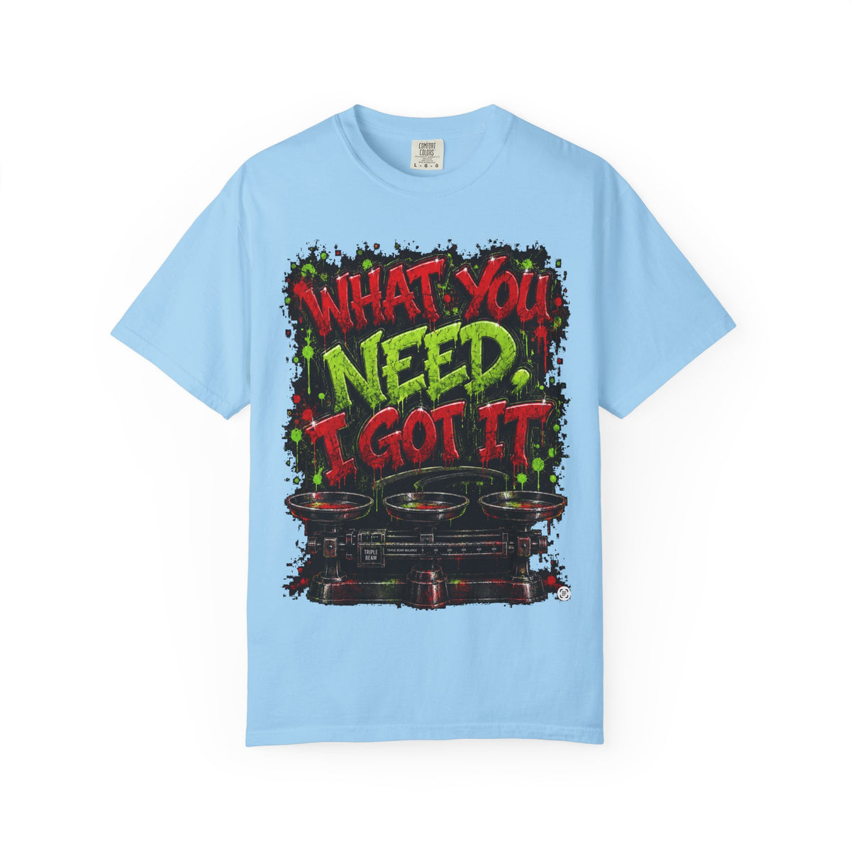 Unisex Garment-Dyed T-shirt-RED&GREEN WHAT YOU NEED I GOT IT& GET SERVED-SCUMMIEBEARZ™