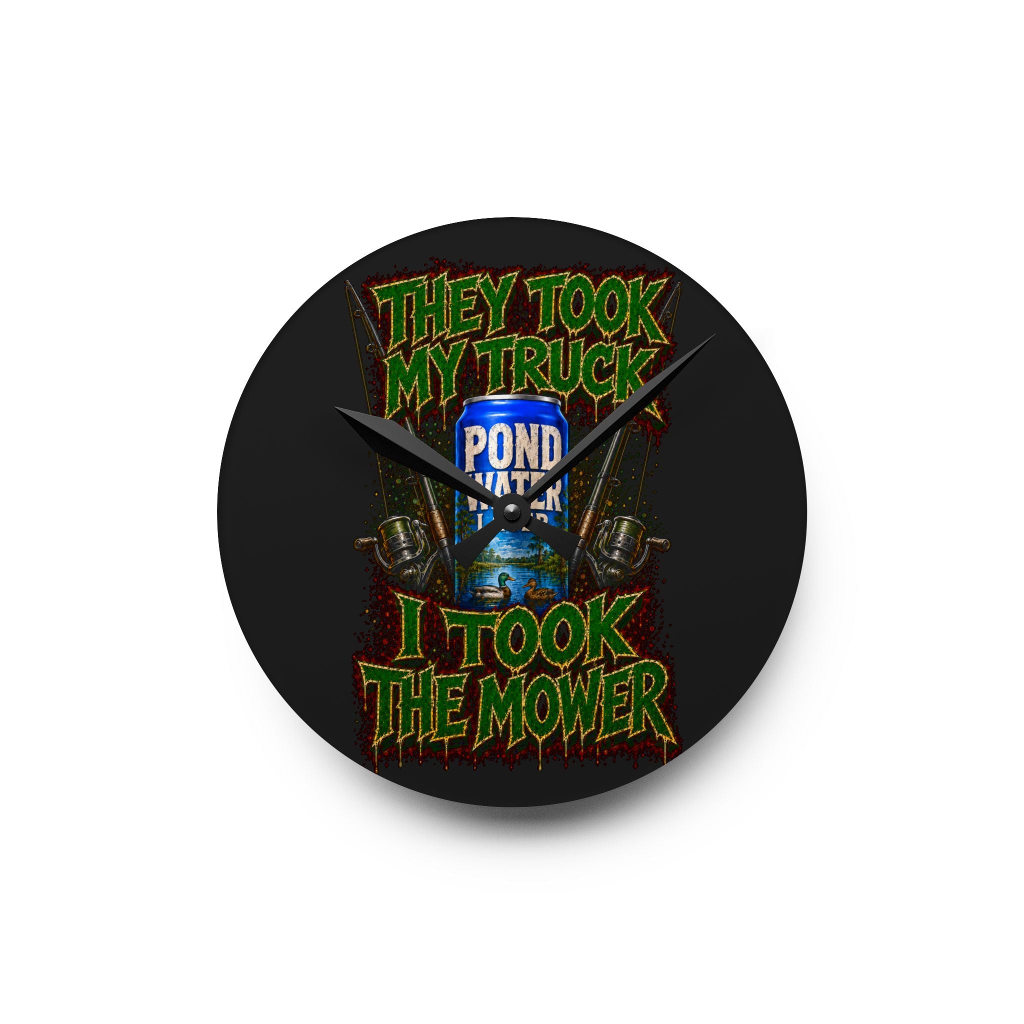 Acrylic Wall Clock-They Took My Truck I Took The Mower