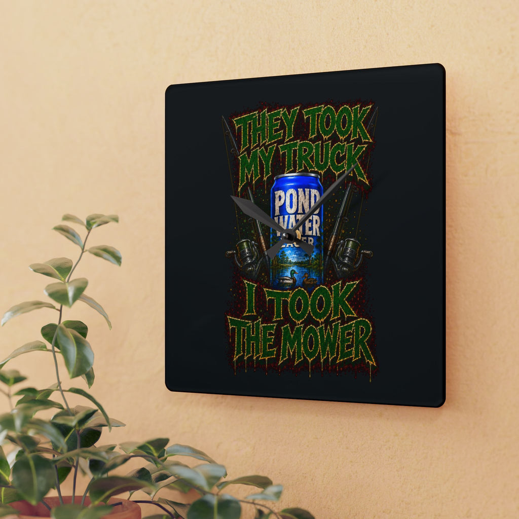 Acrylic Wall Clock-They Took My Truck I Took The Mower