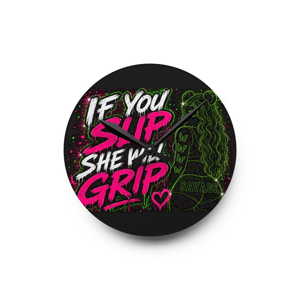 Acrylic Wall Clock-If You Slip She Will Grip
