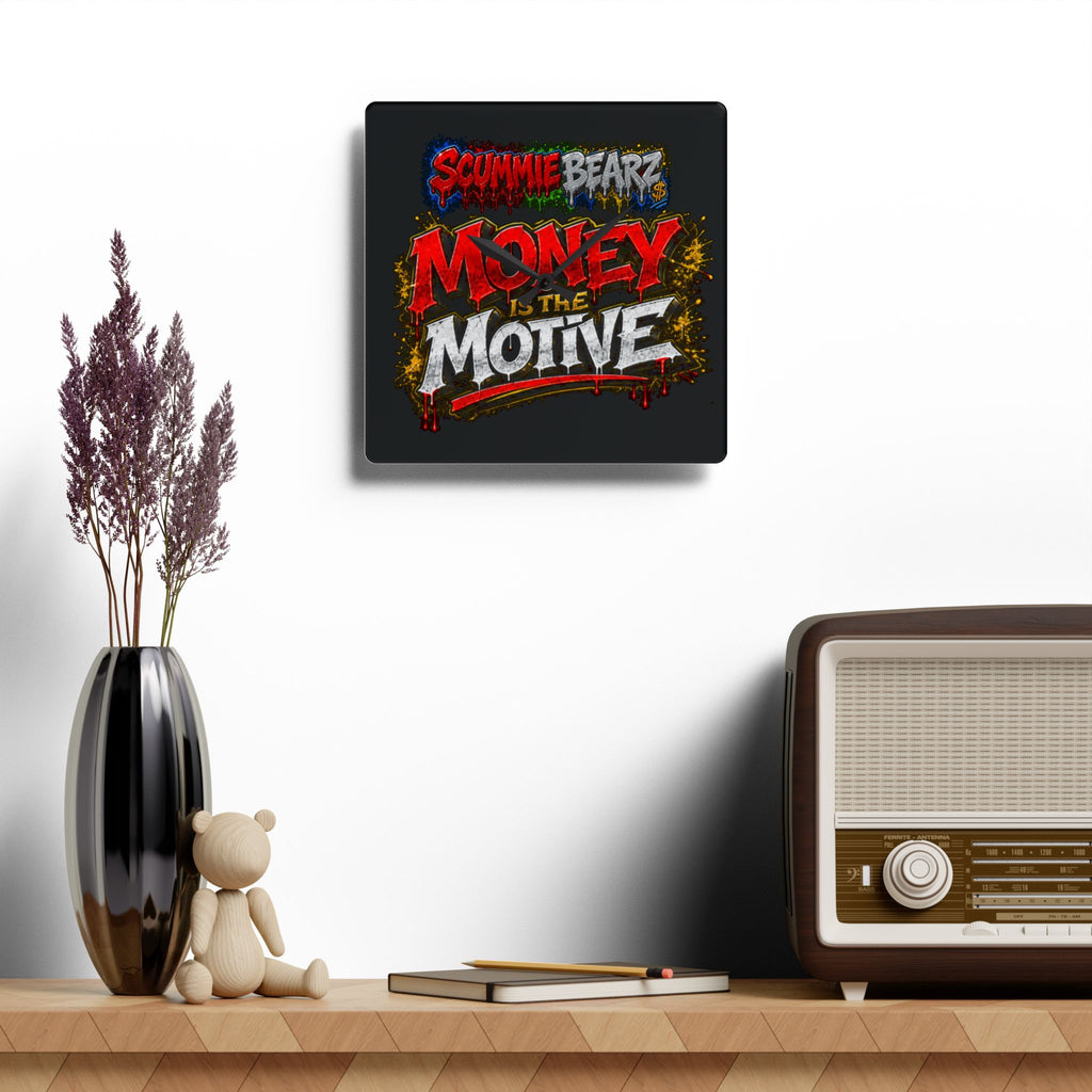 Acrylic Wall Clock-Money Is the Motive SCUMMIEBEARZ