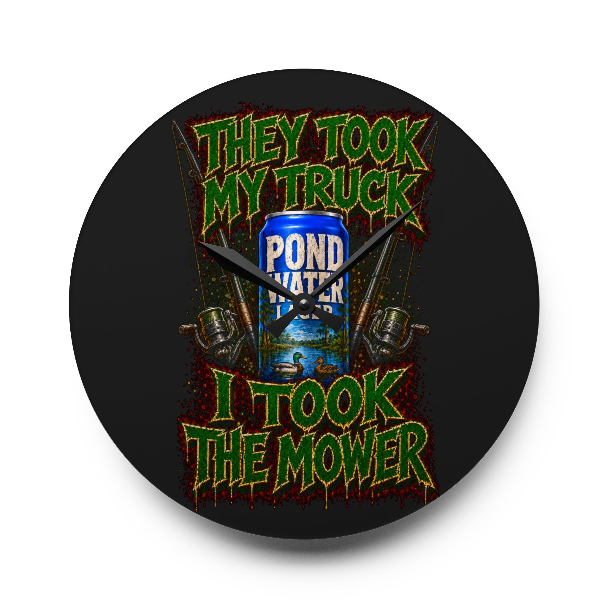 Acrylic Wall Clock-They Took My Truck I Took The Mower
